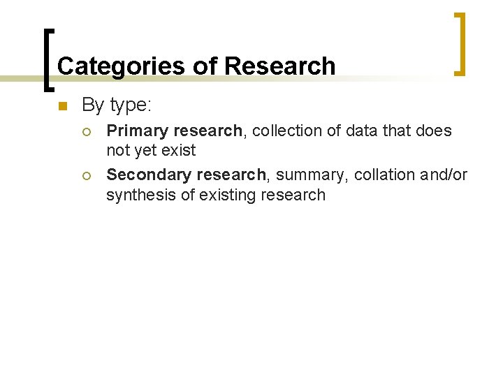 Categories of Research n By type: ¡ ¡ Primary research, collection of data that