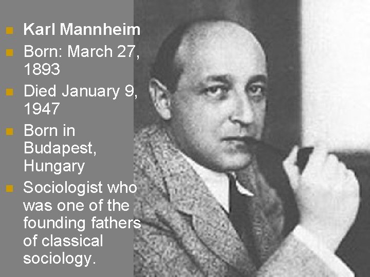 n n n Karl Mannheim Born: March 27, 1893 Died January 9, 1947 Born