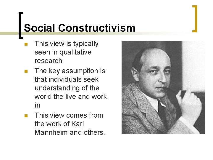 Social Constructivism n n n This view is typically seen in qualitative research The
