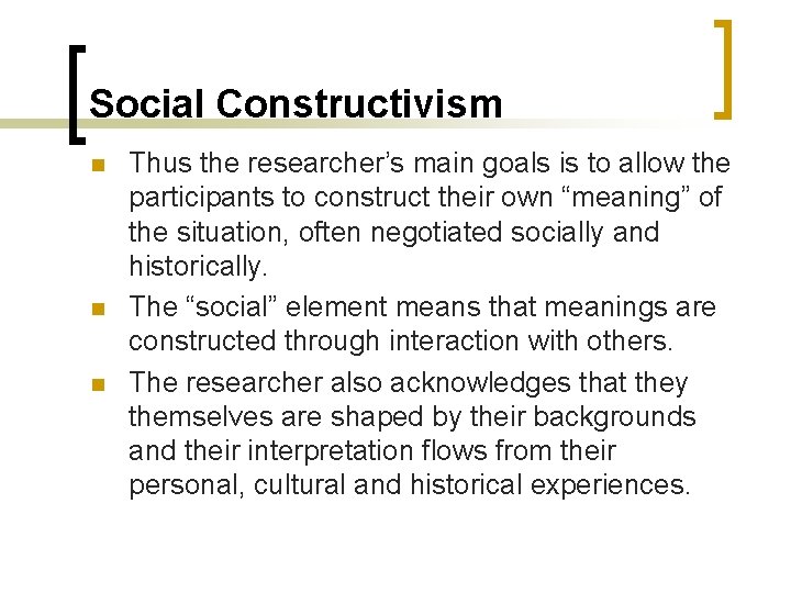 Social Constructivism n n n Thus the researcher’s main goals is to allow the