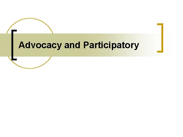 Advocacy and Participatory 