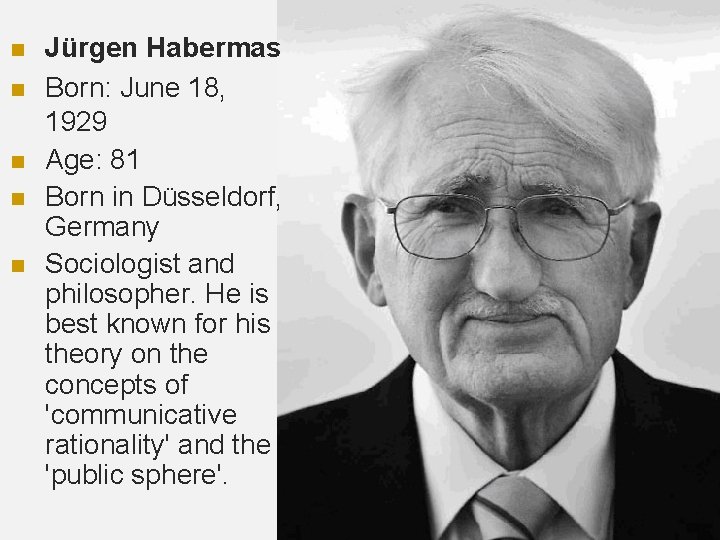 n n n Jürgen Habermas Born: June 18, 1929 Age: 81 Born in Düsseldorf,