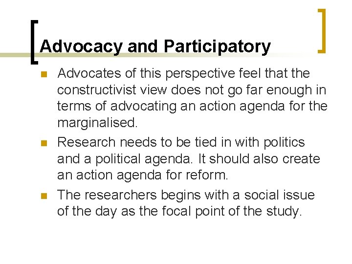 Advocacy and Participatory n n n Advocates of this perspective feel that the constructivist