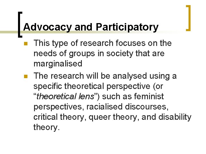 Advocacy and Participatory n n This type of research focuses on the needs of