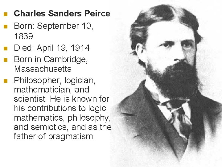 n n n Charles Sanders Peirce Born: September 10, 1839 Died: April 19, 1914