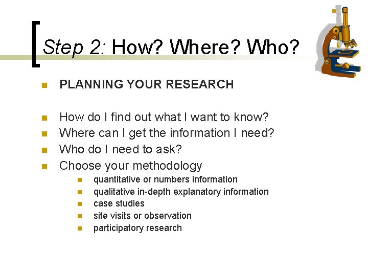 Step 2: How? Where? Who? n PLANNING YOUR RESEARCH n How do I find