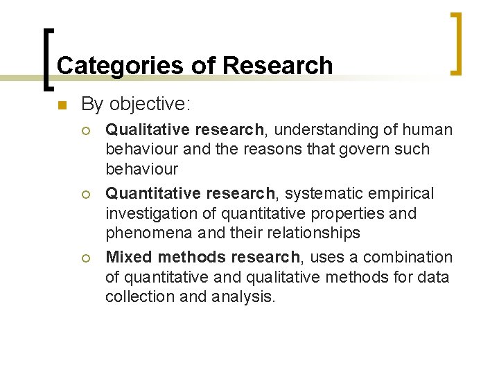 Categories of Research n By objective: ¡ ¡ ¡ Qualitative research, understanding of human