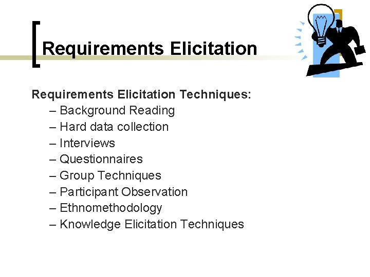 Requirements Elicitation Techniques: – Background Reading – Hard data collection – Interviews – Questionnaires