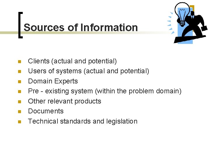 Sources of Information n n n Clients (actual and potential) Users of systems (actual
