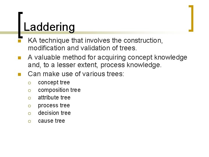 Laddering n n n KA technique that involves the construction, modification and validation of