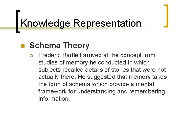 Knowledge Representation n Schema Theory ¡ Frederic Bartlett arrived at the concept from studies