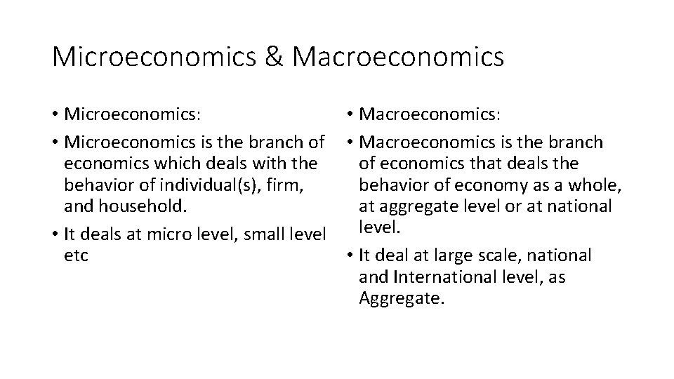 Microeconomics & Macroeconomics • Microeconomics: • Macroeconomics: • Microeconomics is the branch of •