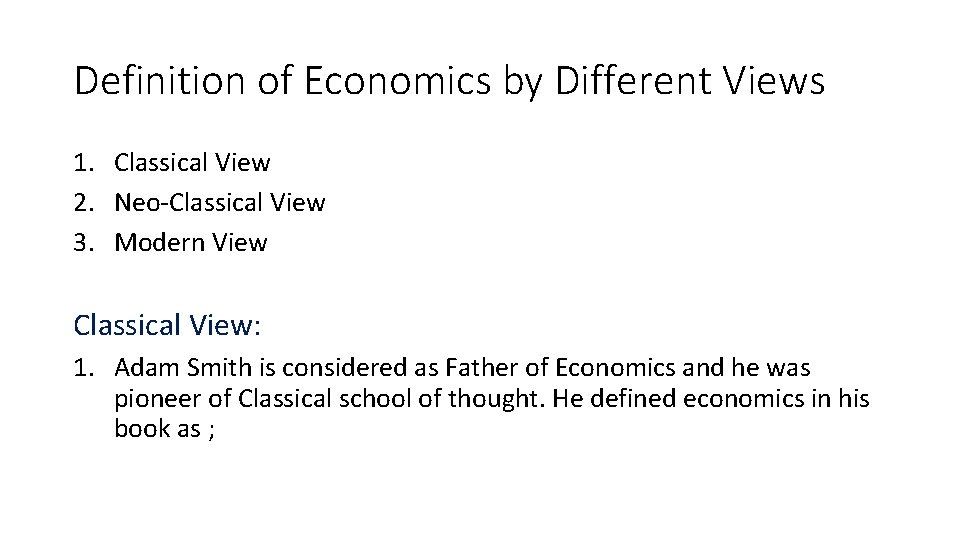 Definition of Economics by Different Views 1. Classical View 2. Neo-Classical View 3. Modern