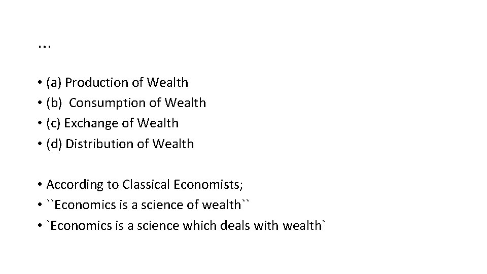 … • (a) Production of Wealth • (b) Consumption of Wealth • (c) Exchange
