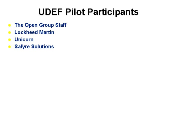 UDEF Pilot Participants l The Open Group Staff l Lockheed Martin l Unicorn l