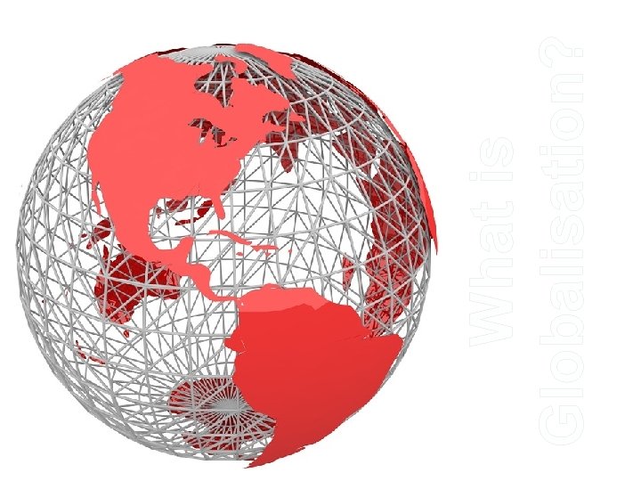 What is Globalisation? 