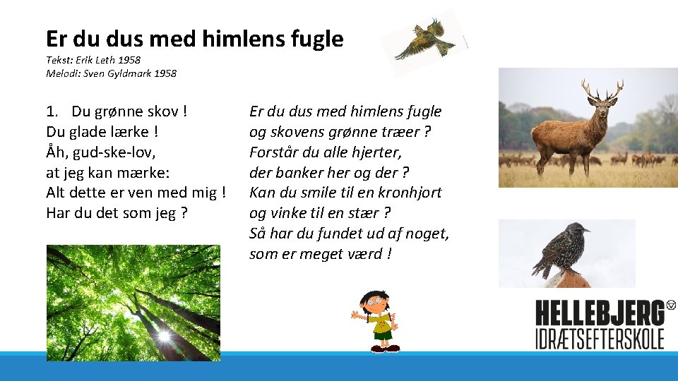 Er du dus med himlens fugle Tekst: Erik Leth 1958 Melodi: Sven Gyldmark 1958