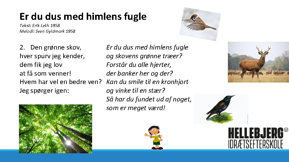 Er du dus med himlens fugle Tekst: Erik Leth 1958 Melodi: Sven Gyldmark 1958