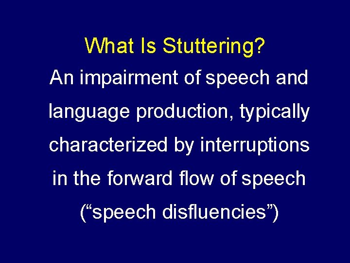 What Is Stuttering? An impairment of speech and language production, typically characterized by interruptions What Is Stuttering? An impairment of speech and language production, typically characterized by interruptions