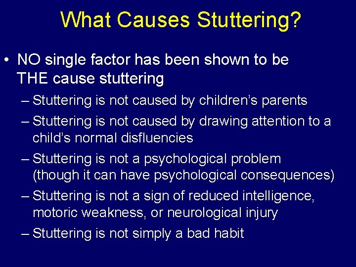 What Causes Stuttering? • NO single factor has been shown to be THE cause What Causes Stuttering? • NO single factor has been shown to be THE cause