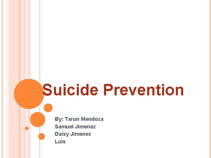 Suicide Prevention By: Tarun Mendoza Samuel Jimenez Daisy Jimenez Luis 