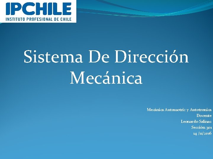 Sistema De Dirección Mecánica Automotriz y Autotronica Docente Leonardo Salinas Sección 301 14 /11/2016