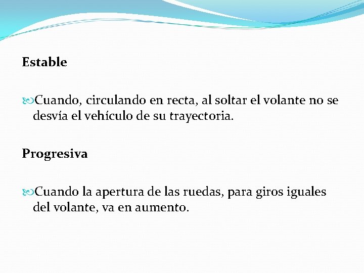 Estable Cuando, circulando en recta, al soltar el volante no se desvía el vehículo