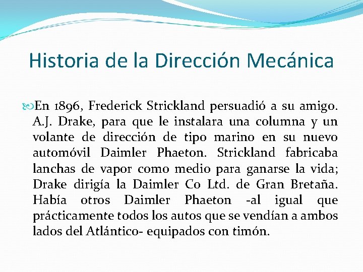 Historia de la Dirección Mecánica En 1896, Frederick Strickland persuadió a su amigo. A.