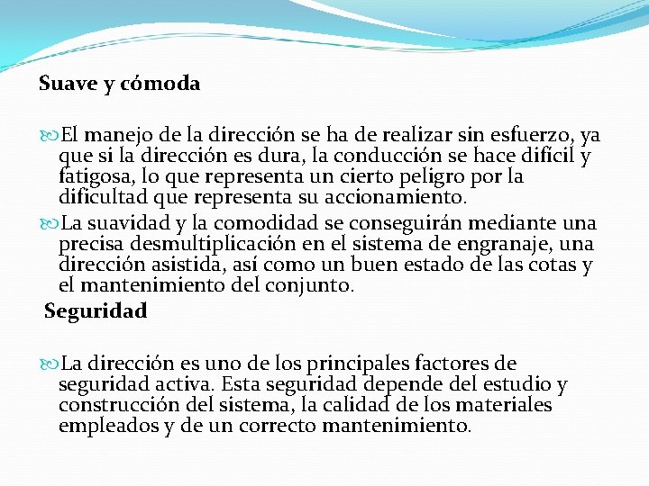 Suave y cómoda El manejo de la dirección se ha de realizar sin esfuerzo,