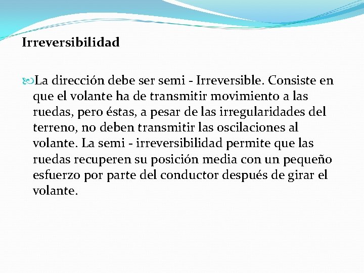 Irreversibilidad La dirección debe ser semi - Irreversible. Consiste en que el volante ha