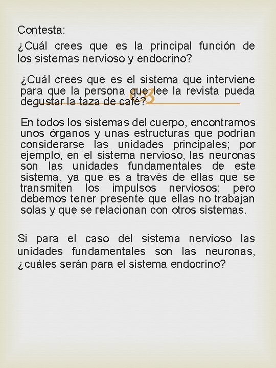 Contesta: ¿Cuál crees que es la principal función de los sistemas nervioso y endocrino? Contesta: ¿Cuál crees que es la principal función de los sistemas nervioso y endocrino?