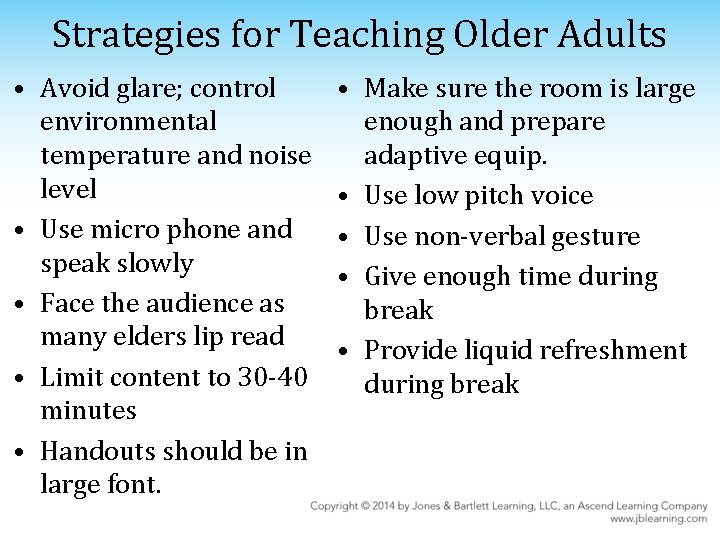 Strategies for Teaching Older Adults • Avoid glare; control environmental temperature and noise level