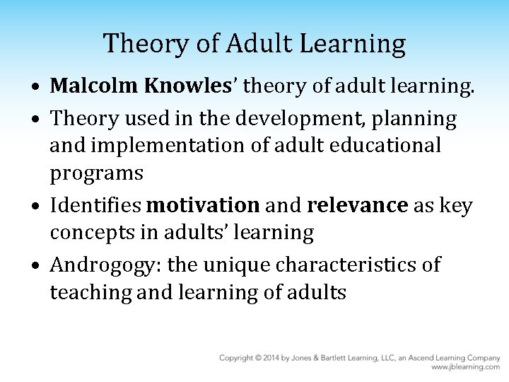 Theory of Adult Learning • Malcolm Knowles’ theory of adult learning. • Theory used