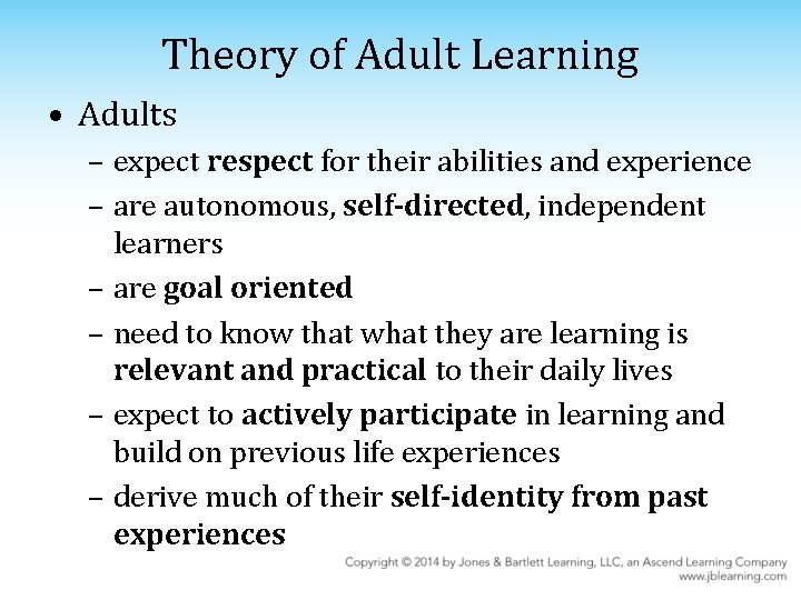 Theory of Adult Learning • Adults – expect respect for their abilities and experience
