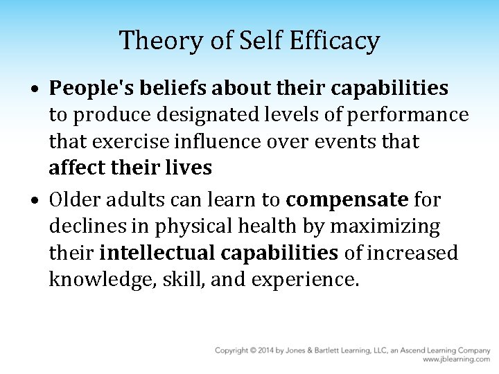 Theory of Self Efficacy • People's beliefs about their capabilities to produce designated levels