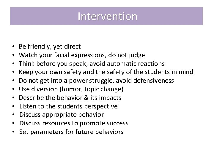 Intervention • • • Be friendly, yet direct Watch your facial expressions, do not