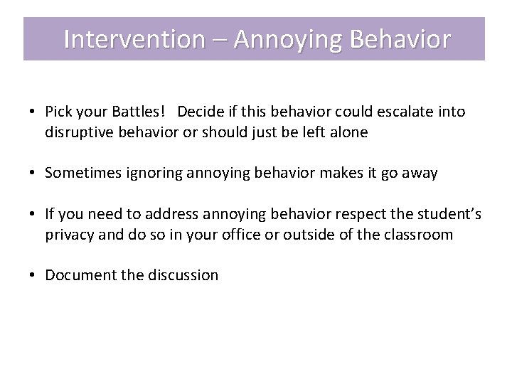 Intervention – Annoying Behavior • Pick your Battles! Decide if this behavior could escalate