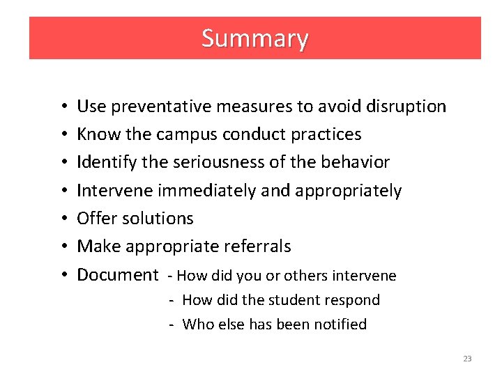 Summary • • Use preventative measures to avoid disruption Know the campus conduct practices