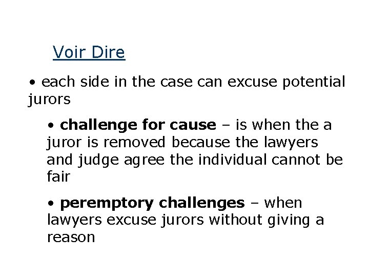 Voir Dire • each side in the case can excuse potential jurors • challenge