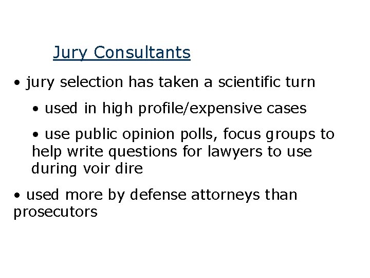 Jury Consultants • jury selection has taken a scientific turn • used in high