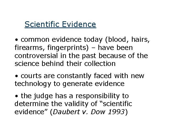 Scientific Evidence • common evidence today (blood, hairs, firearms, fingerprints) – have been controversial