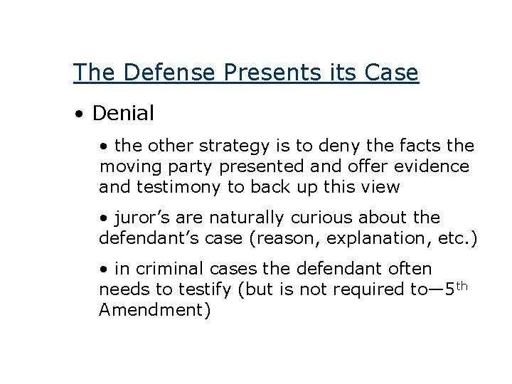 The Defense Presents its Case • Denial • the other strategy is to deny