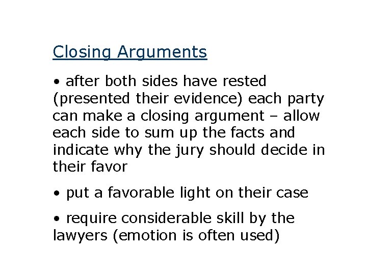 Closing Arguments • after both sides have rested (presented their evidence) each party can