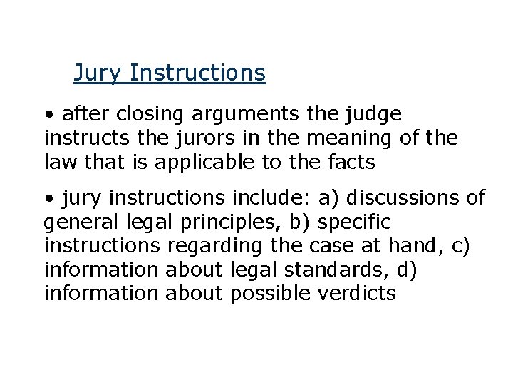 Jury Instructions • after closing arguments the judge instructs the jurors in the meaning