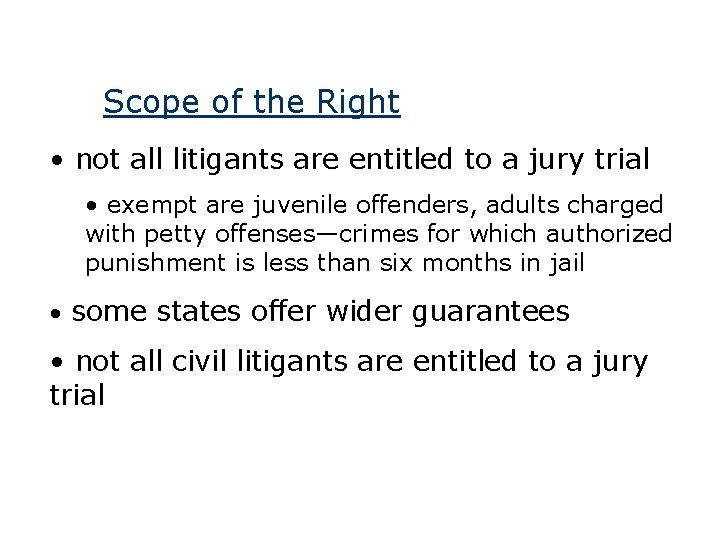 Scope of the Right • not all litigants are entitled to a jury trial