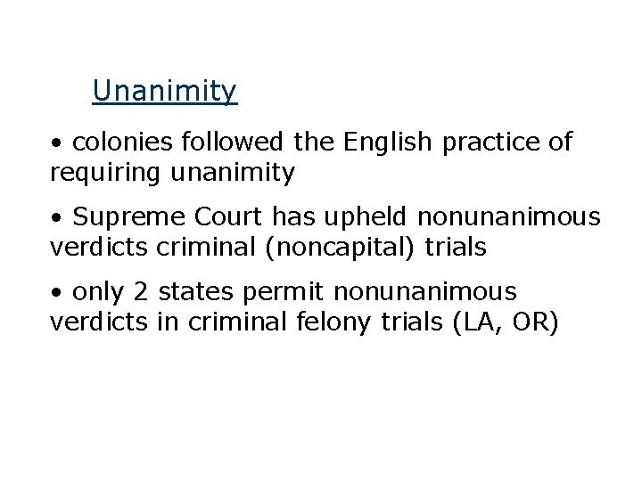 Unanimity • colonies followed the English practice of requiring unanimity • Supreme Court has