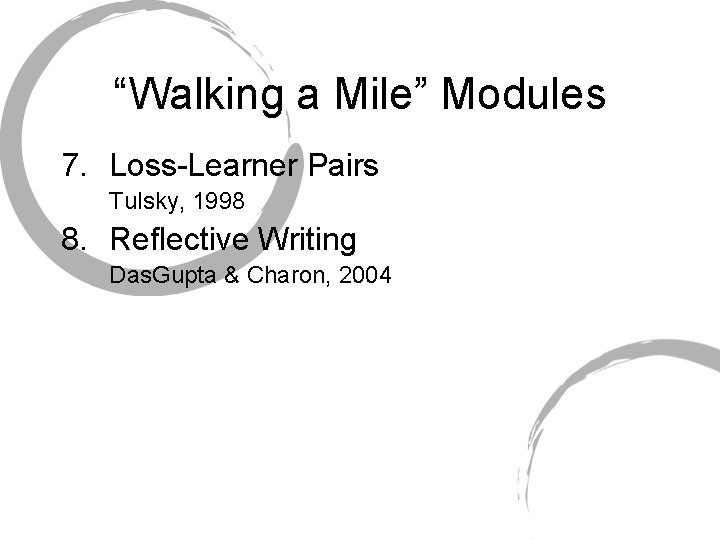 “Walking a Mile” Modules 7. Loss-Learner Pairs Tulsky, 1998 8. Reflective Writing Das. Gupta