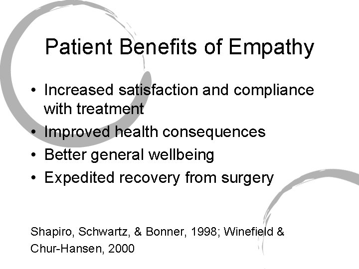 Patient Benefits of Empathy • Increased satisfaction and compliance with treatment • Improved health