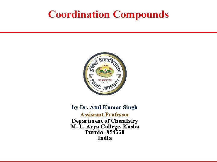 Coordination Compounds by Dr. Atul Kumar Singh Assistant Professor Department of Chemistry M. L.