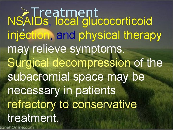 ØTreatment NSAIDs, local glucocorticoid : injection, and physical therapy may relieve symptoms. Surgical decompression